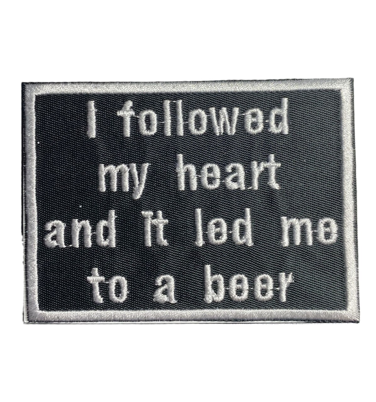 I Followed my Heart to a Beer, Funny, Hat Bar, Embroidered, Iron on Patch